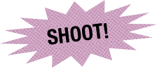 SHOOT!

